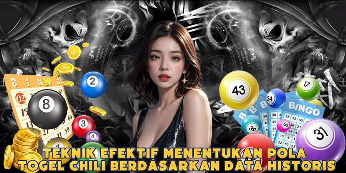 Teknik Efektif Menentukan Pola Togel Chili Berdasarkan Data Historis
