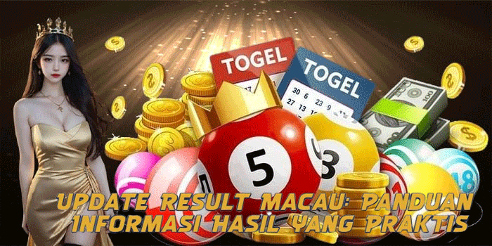 Update Result Macau: Panduan Informasi Hasil yang Praktis